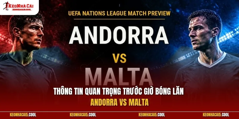 Thông tin quan trọng trước giờ bóng lăn Andorra vs Malta