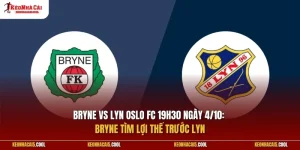 Bryne vs Lyn Oslo FC 19h30 ngày 4/10: Bryne tìm lợi thế trước Lyn
