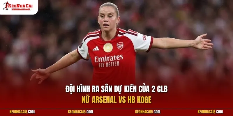 Đội hình ra sân dự kiến của 2 CLB Nữ Arsenal vs HB Koge